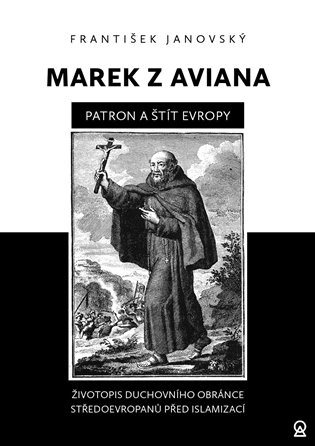 Marek z Aviana – patron a štít Evropy Lhoťan Lukáš
