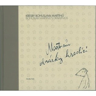 Kresby Bohuslava Martinů: Martinů obrázky kreslící Bohuslav Martinů's Drawings Městské muzeum a galerie Polička Kresby Bohuslava Martinů: Martinů obrázky kreslící Bohuslav Martinů's Drawings Městské muzeum a galerie Polička