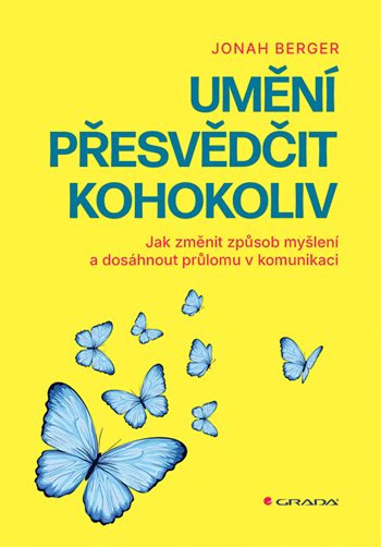 Umění přesvědčit kohokoliv. Jak změnit způsob myšlení a dosáhnout průlomu v komunikaci Grada