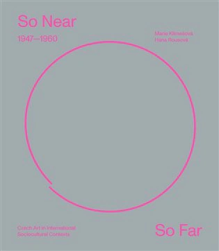 So Near, So Far. Czech art 1947-1960 in international socio-cultural contexts  Arbor vitae