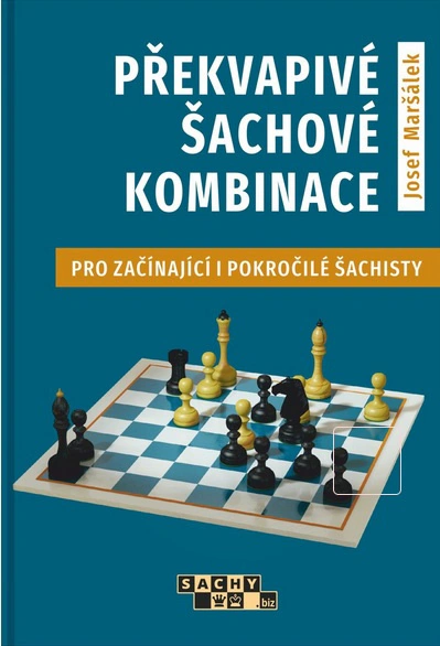 Josef Maršálek: Překvapivé šachové kombinace Pro začínající i pokročilé šachisty ŠACHinfo
