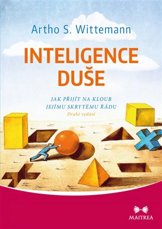 Inteligence duše - Jak přijít na kloub jejímu skrytému řádu MAITREA inspirace srdcem