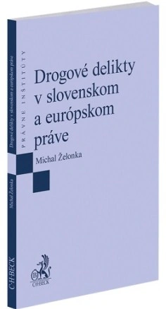 Drogové delikty v slovenskom a európskom práve C.H.Beck Drogové delikty v slovenskom a európskom práve C.H.Beck
