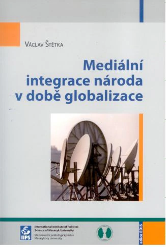 Mediální integrace národa v době globalizace Masarykova univerzita Brno - Mezinárodní politologický ústav