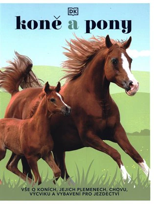 Koně a pony - Vše o koních, jejich plemenech, chovu, výcviku a vybavení pro jezdectví Slovart
