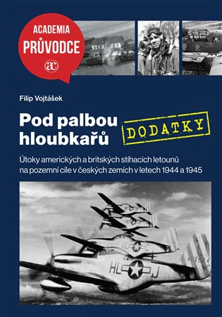 Pod palbou hloubkařů - DODATKY Útoky amerických a&nbsp;britských stíhacích letounů Academia