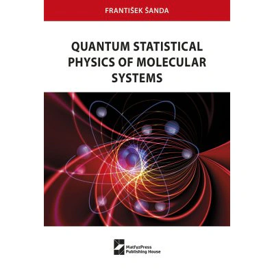 Quantum Statistical Physics of Molecular Systems Matfyzpress
