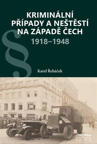 Kriminální případy a neštěstí na západě Čech 1918-1948  Starý most