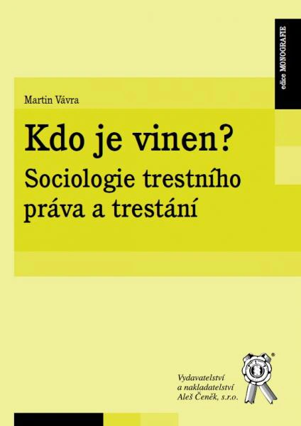 Kdo je vinen? Sociologie trestního práva a trestání							 Aleš Čeněk s.r.o.