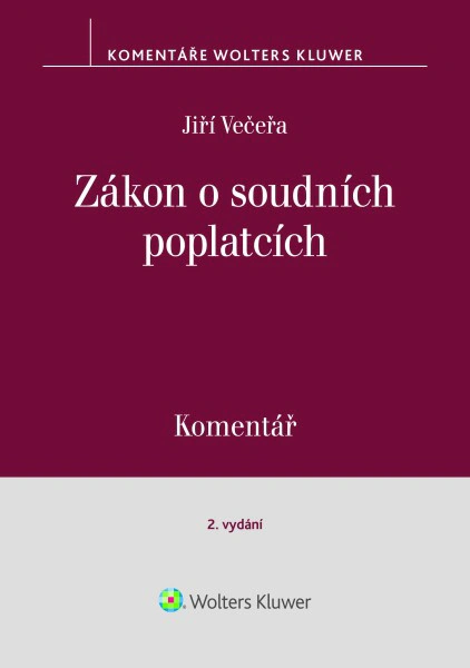 Zákon č. 549/1991 Sb., o soudních poplatcích. Komentář. 2. vydání Wolters Kluwer ČR, a. s.