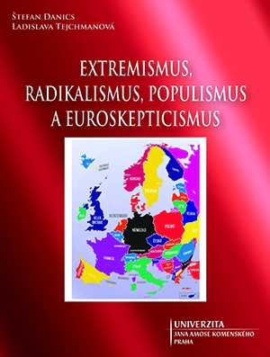 Extremismus, radikalismus, populismus a euroskepticismus Univerzita Jana Amose Komenského Praha