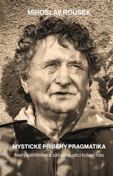 Mystické příběhy pragmatika. Nevysvětlitelné a záhadné věci kolem nás Klika Mystické příběhy pragmatika. Nevysvětlitelné a záhadné věci kolem nás Klika