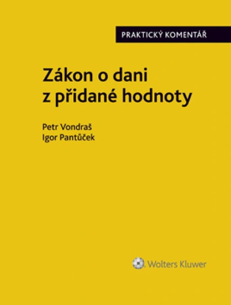 Zákon o dani z přidané hodnoty. Praktický komentář Wolters Kluwer ČR, a. s.
