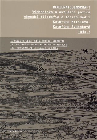 Medienwissenschaft - Východiska a aktuální pozice německé filozofie a teorie médií Academia