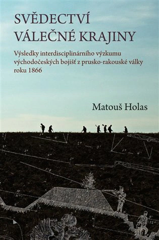 Svědectví válečné krajiny Výsledky interdisciplinárního výzkumu východočeských bojišť Pavel Mervart