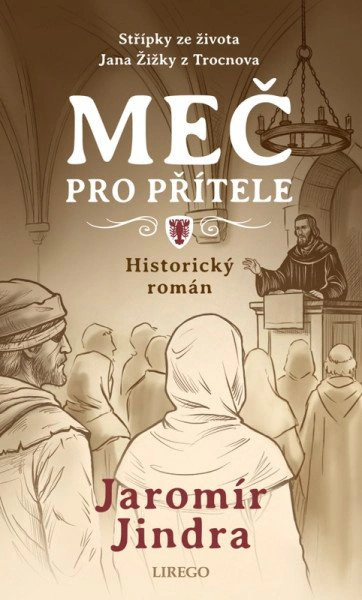 Meč pro přítele - Střípky ze života Jana Žižky z Trocnova Lirego