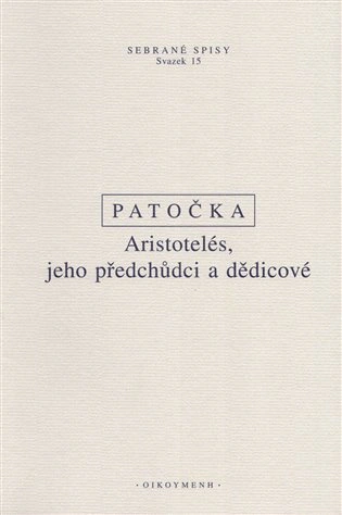 Patočka - Aristotelés, jeho předchůdci a dědicové Filosofický ústav + Oikoymenh Patočka - Aristotelés, jeho předchůdci a dědicové Filosofický ústav + Oikoymenh