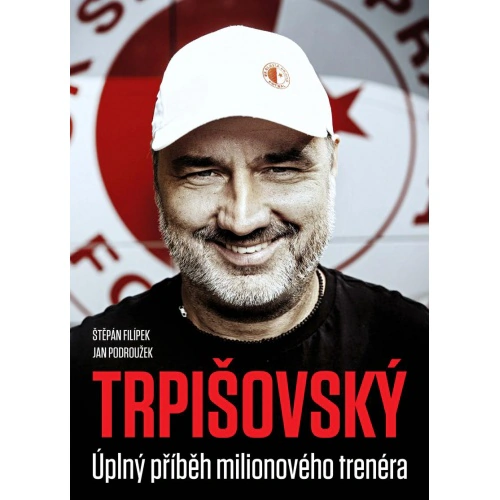 Trpišovský: Úplný příběh milionového trenéra Czech News Center Trpišovský: Úplný příběh milionového trenéra Czech News Center