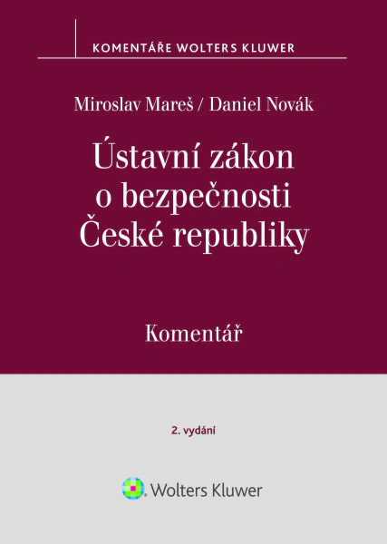 Ústavní zákon o bezpečnosti ČR. Komentář - 2. vydání Wolters Kluwer ČR, a. s.