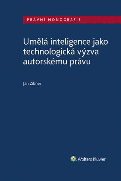 Umělá inteligence jako technologická výzva autorskému právu Wolters Kluwer ČR, a. s. Umělá inteligence jako technologická výzva autorskému právu Wolters Kluwer ČR, a. s.
