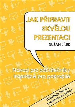 Jak připravit skvělou prezentaci. Návod pro začátečníky. Inspirace pro pokročilé. Powerprint