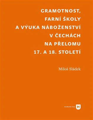 Gramotnost, farní školy a výuka náboženství v Čechách na přelomu 17. a 18. století  Univerzita Karlova v Praze - Filozofická fakulta