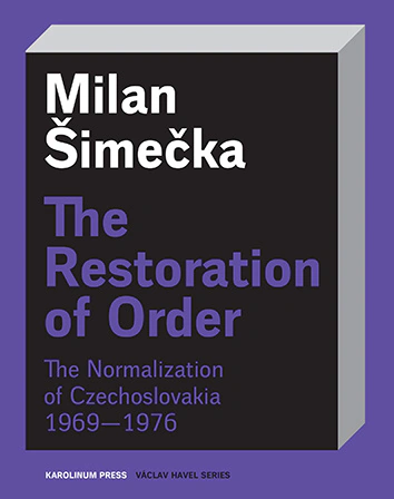 The Restoration of Order. The Normalization of Czechoslovakia 1969–1976 Karolinum