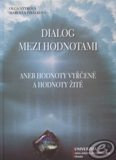 Dialog mezi hodnotami aneb hodnoty vyřčené a hodnoty žité Univerzita Jana Amose Komenského Praha