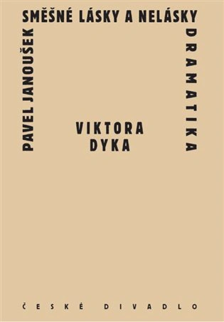 Směšné lásky a nelásky dramatika Viktora Dyka Institut umění - Divadelní ústav Směšné lásky a nelásky dramatika Viktora Dyka Institut umění - Divadelní ústav
