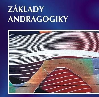 Základy andragogiky Univerzita Jana Amose Komenského Praha Základy andragogiky Univerzita Jana Amose Komenského Praha