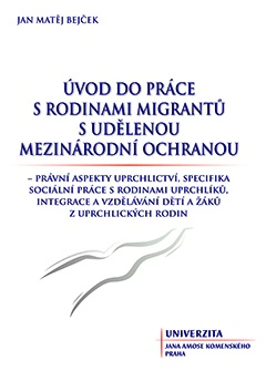 Úvod do práce s rodinami migrantů s udělenou mezinárodní ochranou Univerzita Jana Amose Komenského Praha