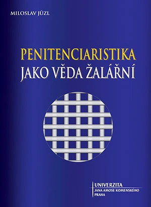 Penitenciaristika jako věda žalářní Univerzita Jana Amose Komenského Praha