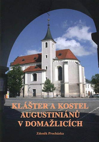 Klášter a kostel augustiniánů v Domažlicích Nakladatelství Českého lesa Klášter a kostel augustiniánů v Domažlicích Nakladatelství Českého lesa