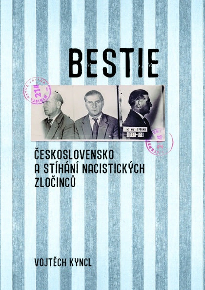Bestie - Československo a stíhání nacistických zločinců NLN - Nakladatelství Lidové noviny Bestie - Československo a stíhání nacistických zločinců NLN - Nakladatelství Lidové noviny