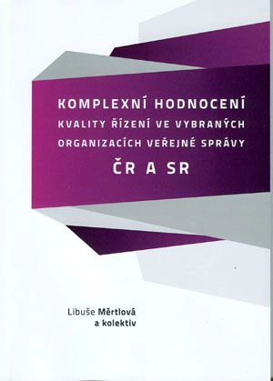Komplexní hodnocení kvality řízení ve vybraných organizacích veřejné správy v ČR a SR Akademické nakladatelství CERM Komplexní hodnocení kvality řízení ve vybraných organizacích veřejné správy v ČR a SR Akademické nakladatelství CERM