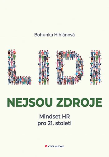 Lidi nejsou zdroje. Mindset HR pro 21. století Grada Lidi nejsou zdroje. Mindset HR pro 21. století Grada