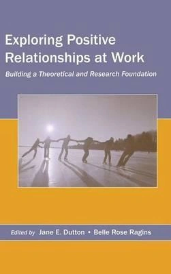 Exploring Positive Relationships at Work Taylor & Francis Ltd