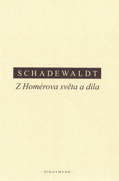 Schadewaldt - Z Homérova světa a díla Filosofický ústav + Oikoymenh Schadewaldt - Z Homérova světa a díla Filosofický ústav + Oikoymenh