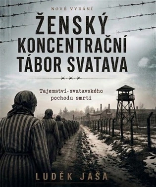 Ženský koncentrační tábor Svatava Tajemství svatavského pochodu smrti Ženský koncentrační tábor Svatava Tajemství svatavského pochodu smrti