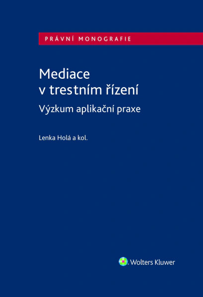 Mediace v trestním řízení. Empirický výzkum aplikační praxe Wolters Kluwer ČR, a. s.
