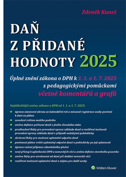 Daň z přidané hodnoty 2025. Úplné znění zákona o DPH k 1. 1. a 1. 7. 2025 s pedagogickými pomůckami Wolters Kluwer ČR, a. s. Daň z přidané hodnoty 2025. Úplné znění zákona o DPH k 1. 1. a 1. 7. 2025 s pedagogickými pomůckami Wolters Kluwer ČR, a. s.