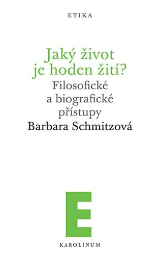Jaký život je hoden žití? Filosofické a biografické přístupy Karolinum