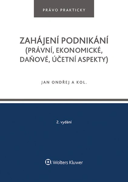 Zahájení podnikání (právní, ekonomické, daňové, účetní aspekty), 2. vydání Wolters Kluwer ČR, a. s.