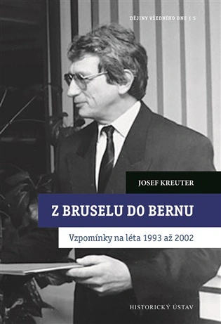 Z Bruselu do Bernu. Vzpomínky na léta 1993 až 2002 Historický ústav AV ČR, v.v.i. Z Bruselu do Bernu. Vzpomínky na léta 1993 až 2002 Historický ústav AV ČR, v.v.i.