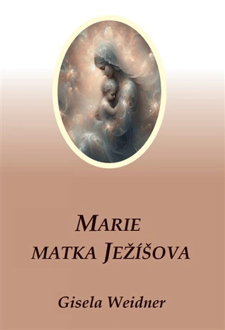Marie - Matka Ježíšova Pomocnice lidstva v minulosti, současnosti a budoucnosti Carolus Marie - Matka Ježíšova Pomocnice lidstva v minulosti, současnosti a budoucnosti Carolus