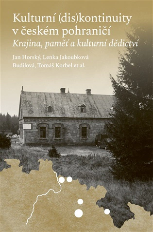 Kulturní (dis)kontinuity v českém pohraničí Krajina, paměť a kulturní dědictví Pavel Mervart