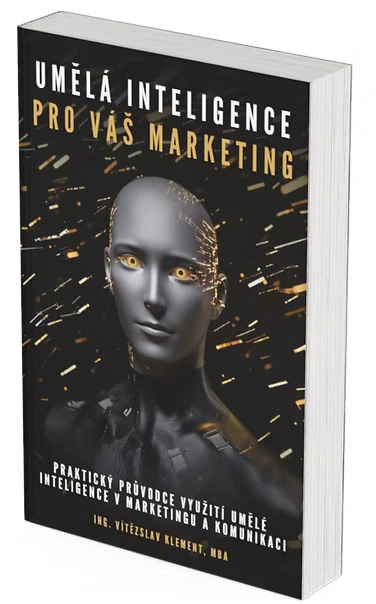 Umělá inteligence pro Váš marketing. Praktický průvodce využití umělé intelihence v marketingu Vítězslav Klement
