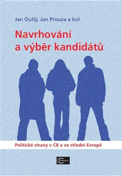 Navrhování a výběr kandidátů - Politické strany v ČR a ve střední Evropě Civipolis Navrhování a výběr kandidátů - Politické strany v ČR a ve střední Evropě Civipolis