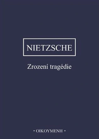 Nietzsche - Zrození tragedie Filosofický ústav + Oikoymenh