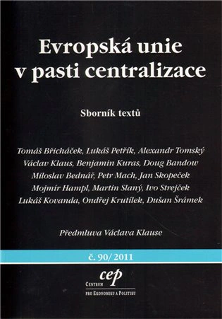 Evropská unie v pasti centralizace; sborník textů Centrum pro ekonomiku a politiku Evropská unie v pasti centralizace; sborník textů Centrum pro ekonomiku a politiku
